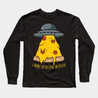 I Want To Believe In Pizza Long Sleeve T-Shirt